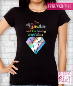 Koszulka I\'m [imię] and I\'m shining bright like a diamond - holo effect
